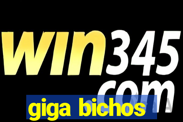 giga bichos